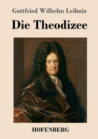 Title: Die Theodizee, Author: Gottfried Wilhelm Leibniz