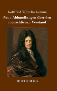 Title: Neue Abhandlungen über den menschlichen Verstand, Author: Gottfried Wilhelm Leibniz