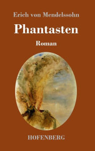 Title: Phantasten: Roman, Author: Erich von Mendelssohn