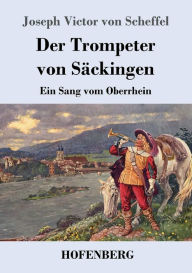 Title: Der Trompeter von Säckingen: Ein Sang vom Oberrhein, Author: Joseph Victor von Scheffel