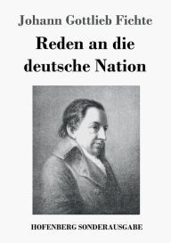 Title: Reden an die deutsche Nation, Author: Johann Gottlieb Fichte