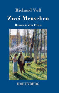 Title: Zwei Menschen: Roman in drei Teilen, Author: Richard Voï