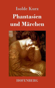 Title: Phantasien und Märchen, Author: Isolde Kurz