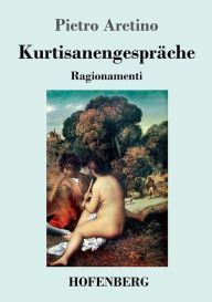 Title: Kurtisanengespräche: (Ragionamenti), Author: Pietro Aretino