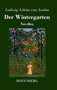 Title: Der Wintergarten: Novellen, Author: Ludwig Achim von Arnim