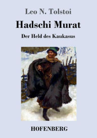 Title: Hadschi Murat: Der Held des Kaukasus, Author: Leo Tolstoy