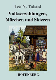 Title: Volkserzählungen, Märchen und Skizzen, Author: Leo Tolstoy