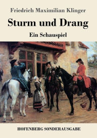 Title: Sturm und Drang: Ein Schauspiel, Author: Friedrich Maximilian Klinger