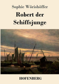 Title: Robert der Schiffsjunge, Author: Sophie Wïrishïffer