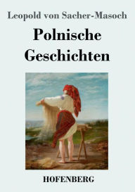 Title: Polnische Geschichten, Author: Leopold von Sacher-Masoch