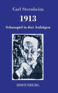 Title: 1913: Schauspiel in drei Aufzügen, Author: Carl Sternheim
