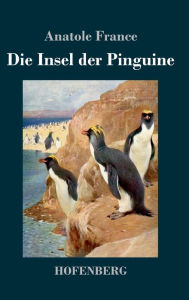 Title: Die Insel der Pinguine, Author: Anatole France