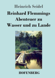 Reinhard Flemmings Abenteuer zu Wasser und zu Lande