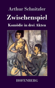 Title: Zwischenspiel: Komödie in drei Akten, Author: Arthur Schnitzler
