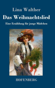 Title: Das Weihnachtslied: Eine Erzählung für junge Mädchen, Author: Lina Walther