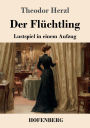 Der Flï¿½chtling: Lustspiel in einem Aufzug