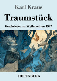Title: TraumstÃ¯Â¿Â½ck: Geschrieben zu Weihnachten 1922, Author: Karl Kraus