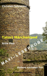 Title: Tatort Märchenland: Stille Post - Maxi-Leseprobe: Kellers nächster Fall, Author: Christian Schneider