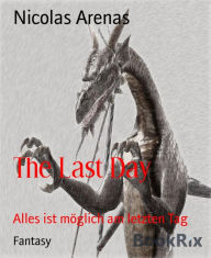 Title: The Last Day: Alles ist möglich am letzten Tag, Author: Nicolas Arenas