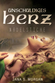Title: Unschuldiges Herz: Nadelstiche, Author: Jana S. Morgan