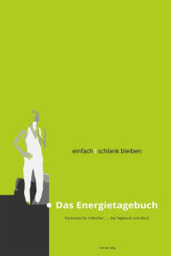 Title: einfach ! schlank bleiben - das Energietagebuch: Tagebuchvordrucke zum Buch 