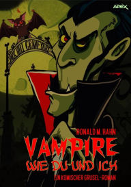Title: VAMPIRE WIE DU UND ICH: Ein komischer Grusel-Roman, Author: Ronald M. Hahn