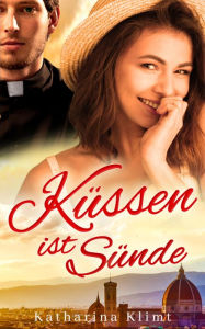 Title: Küssen ist Sünde: zauberhafte Liebeskomödie, Author: Katharina Klimt