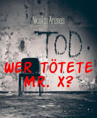 Title: Wer tötete Mr. X?, Author: Nicolas Arenas