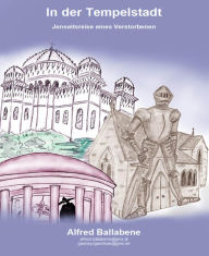 Title: In der Tempelstadt: Jenseitsreise eines Verstorbenen, Author: Alfred Ballabene