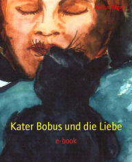 Title: Kater Bobus und die Liebe: e-book, Author: Melina Hilger