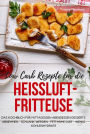 Low Carb Rezepte für die Heißluftfritteuse Das Kochbuch für Mittagessen Abendessen Desserts: Abnehmen - schlank werden - fettarme Diät - wenig Kohlenhydrate