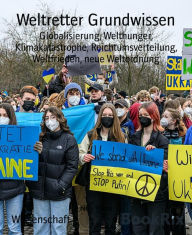 Title: Weltretter Grundwissen: Globalisierung, Welthunger, Klimakatastrophe, Reichtumsverteilung, Weltfrieden, neue Weltordnung, Author: Nils Horn