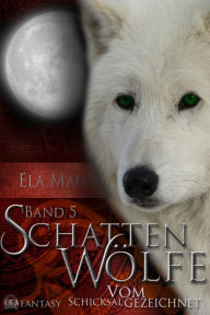 Title: Schattenwölfe V: Vom Schicksal gezeichnet, Author: Ela Maus