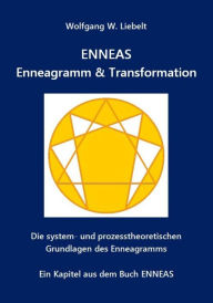 Title: ENNEAS - Enneagramm & Transformation: Die system- und prozesstheoretischen Grundlagen des Enneagramms, Author: Wolfgang W. Liebelt