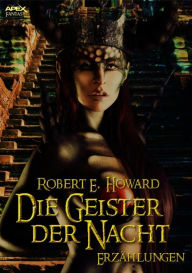 Title: DIE GEISTER DER NACHT: Fantasy- und Horror-Erzählungen, Author: Robert E. Howard