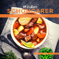 Title: 49 Leckere Schongarer-Rezepte: Von köstlichen Eintöpfen und Suppen bis hin zu sättigenden Aufläufen, Author: Mattis Lundqvist