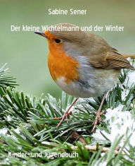 Title: Der kleine Wichtelmann und der Winter: Hungrige Vögel und seltsame Schnecken/Das einsame Eichhörnchen, Author: Sabine Sener