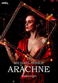 Title: ARACHNE: Science-Fiction-Erzählungen, Author: Michael Bishop