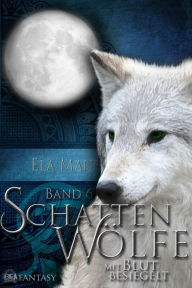 Title: Schattenwölfe VI: Mit Blut besiegelt, Author: Ela Maus