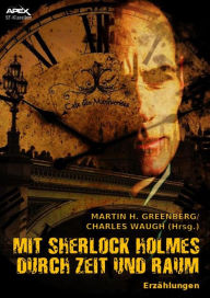 Title: MIT SHERLOCK HOLMES DURCH ZEIT UND RAUM: Erzählungen. Mit einem Vorwort von Isaac Asimov, Author: Martin H. Greenberg