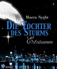 Title: Die Tochter des Sturms 3 - Erträumen: Fantasy Liebesroman, Author: Maera Nyght