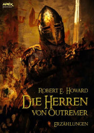 Title: DIE HERREN VON OUTREMER: Erzählungen, Author: Robert E. Howard