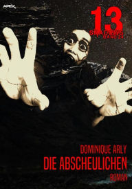 Title: 13 SHADOWS, Band 24: DIE ABSCHEULICHEN: Horror aus dem Apex-Verlag!, Author: Dominique Arly