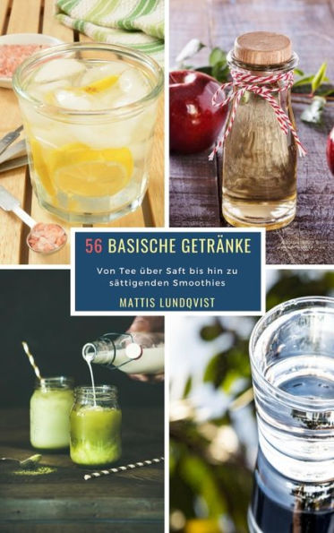 56 Basische Getränke: Von Tee über Saft bis hin zu sättigenden Smoothies