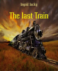 Title: The last Train, Author: Ingrid Jacky