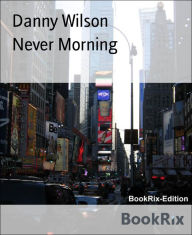 Title: Never Morning, Author: Danny Wilson