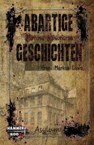 Title: Abartige Geschichten - Asylum, Author: Markus Lawo