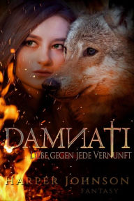 Title: Damnati: Liebe gegen jede Vernunft, Author: Harper Johnson