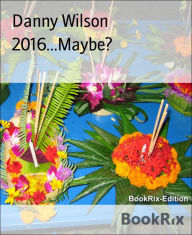 Title: 2016...Maybe?, Author: Danny Wilson