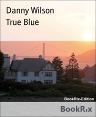 Title: True Blue, Author: Danny Wilson